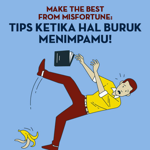 MAKE THE BEST FROM MISFORTUNE: TIP KETIKA HAL BURUK MENIMPAMU!